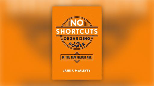 A book cover image showing "No Shortcuts: Organizing for Power in the New Gilded Age" by Jane McAlevey